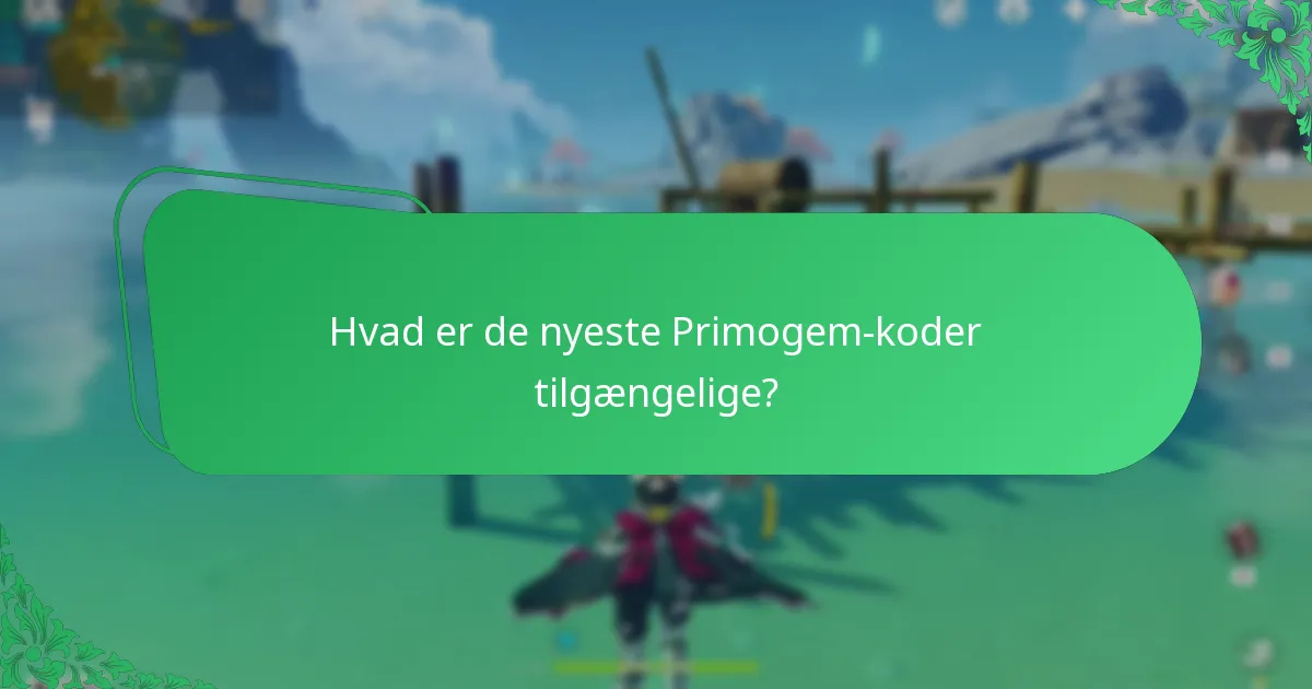 Hvad er de nyeste Primogem-koder tilgængelige?