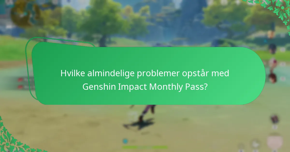 Hvilke almindelige problemer opstår med Genshin Impact Monthly Pass?