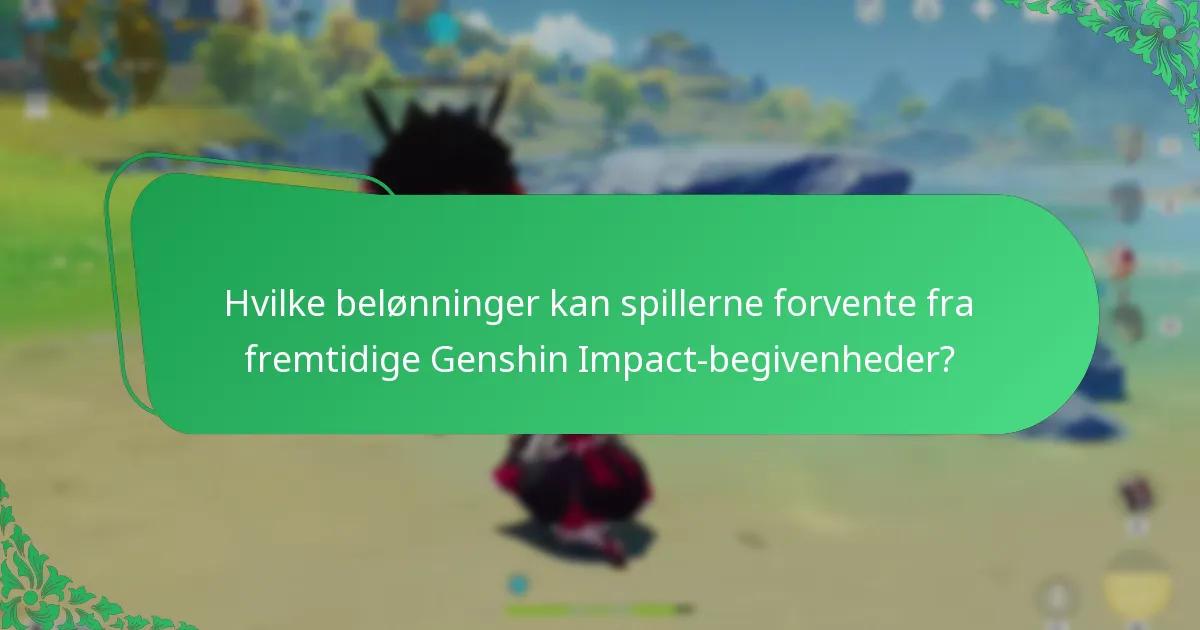 Hvordan kan spillerne maksimere deres belønninger under Genshin Impact-begivenheder?