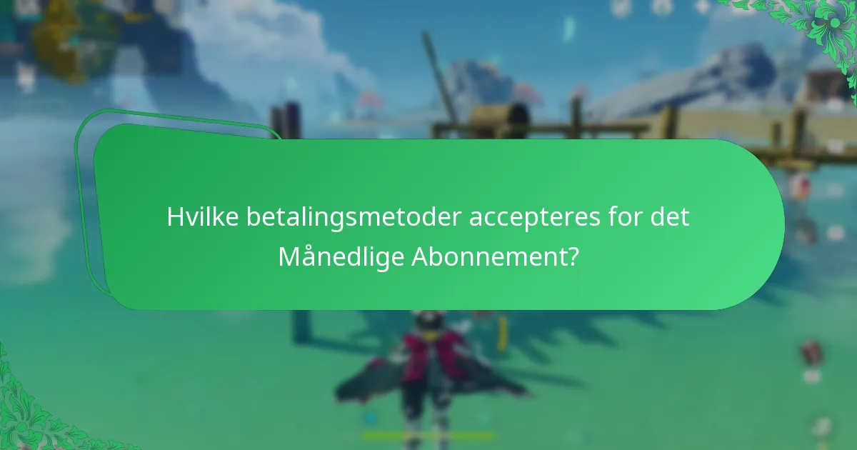 Hvilke betalingsmetoder accepteres for det Månedlige Abonnement?